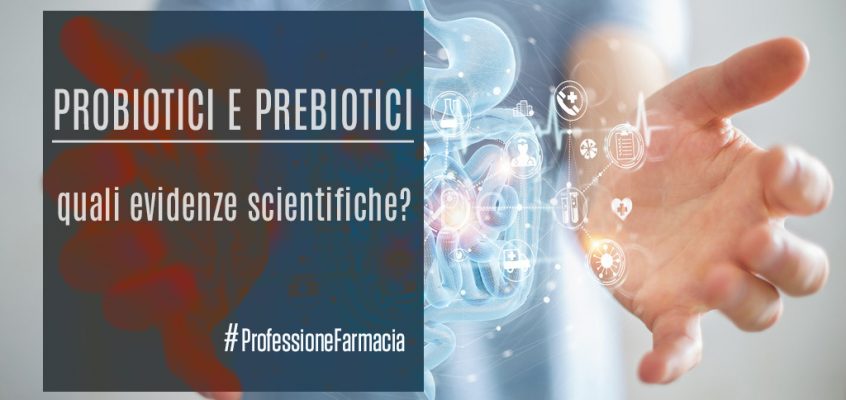 Probiotici e prebiotici: quali evidenze scientifiche?